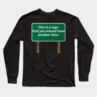 This is a sign that you should have another beer! Long Sleeve T-Shirt